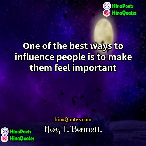 Roy T Bennett Quotes | One of the best ways to influence